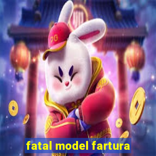 fatal model fartura